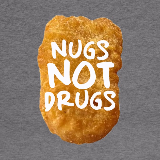 Nugs not drugs by PaletteDesigns